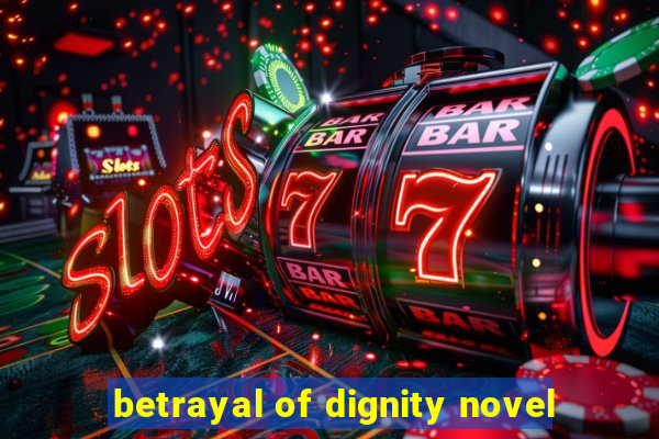 betrayal of dignity novel