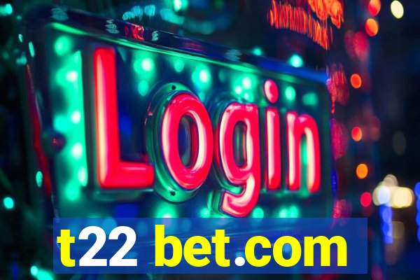 t22 bet.com