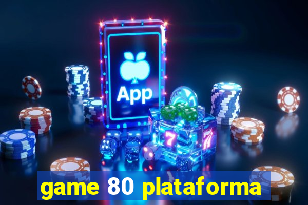 game 80 plataforma