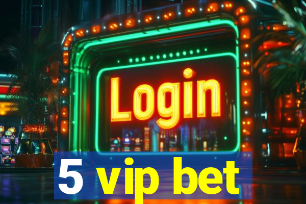 5 vip bet