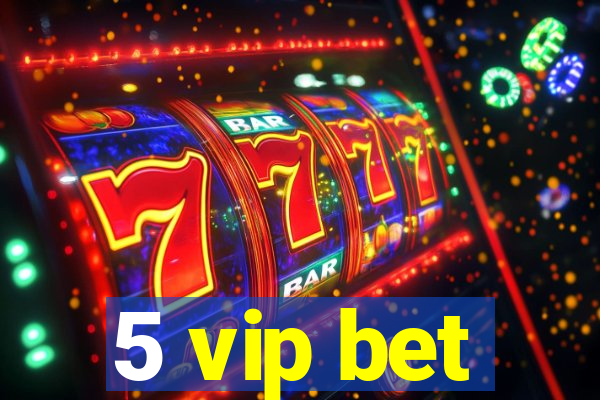 5 vip bet