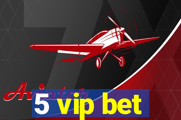 5 vip bet