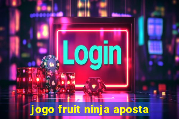 jogo fruit ninja aposta