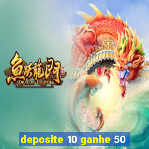 deposite 10 ganhe 50