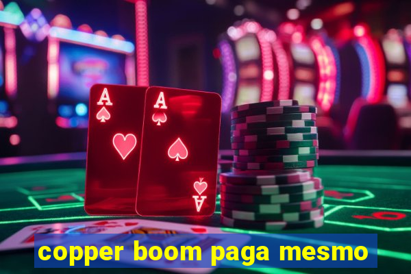 copper boom paga mesmo