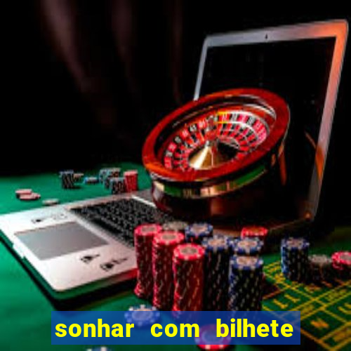 sonhar com bilhete de loteria livro dos sonhos