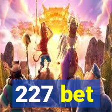 227 bet