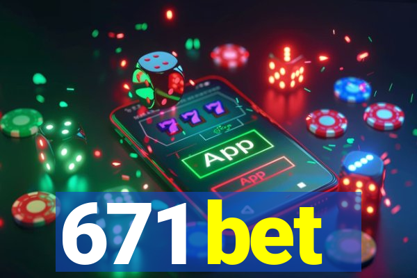 671 bet