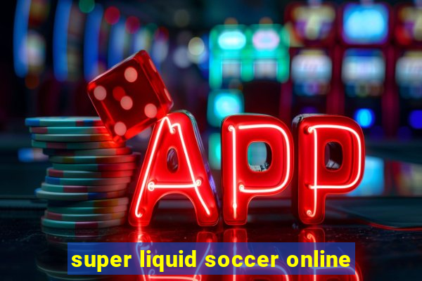 super liquid soccer online