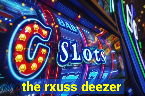 the rxuss deezer