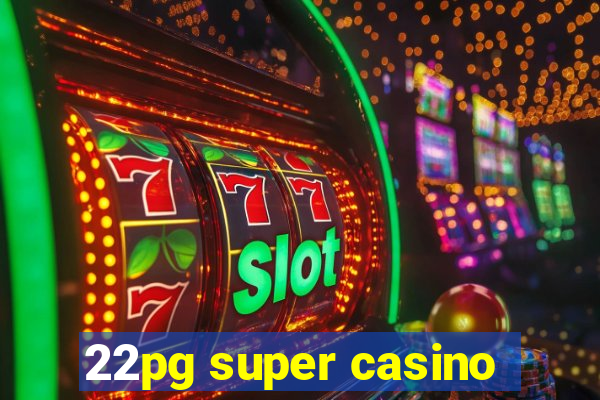 22pg super casino