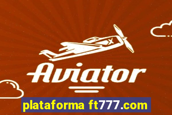 plataforma ft777.com