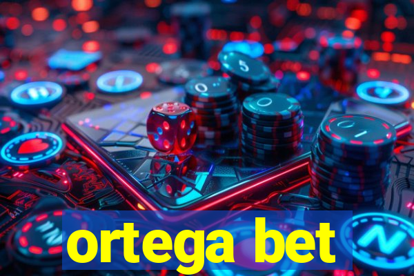 ortega bet