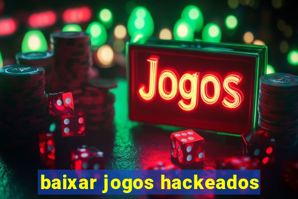 baixar jogos hackeados