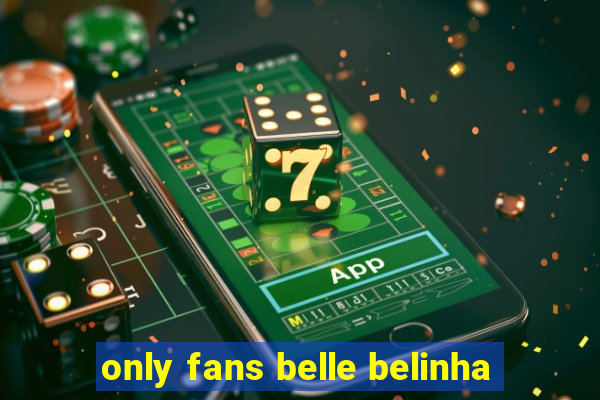 only fans belle belinha