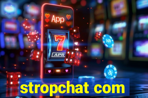 stropchat com