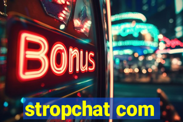 stropchat com