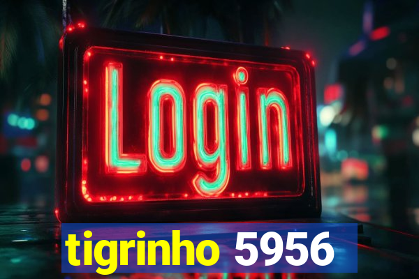 tigrinho 5956