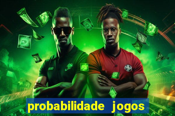 probabilidade jogos de hoje