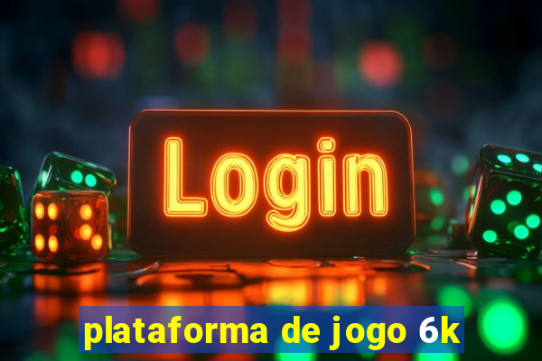 plataforma de jogo 6k