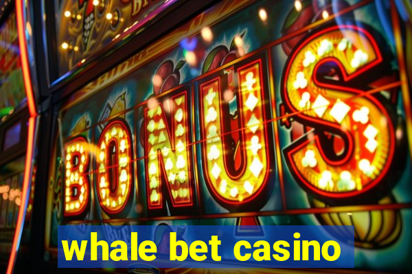 whale bet casino