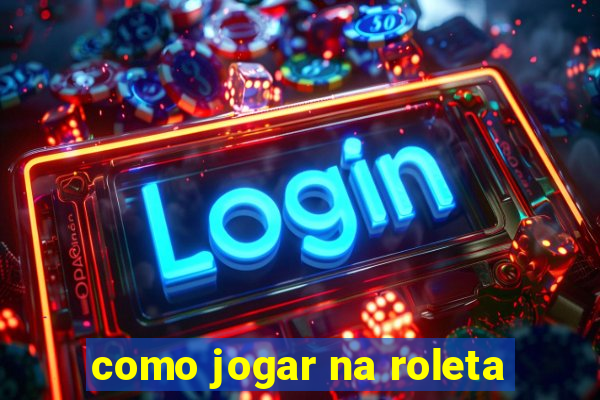 como jogar na roleta