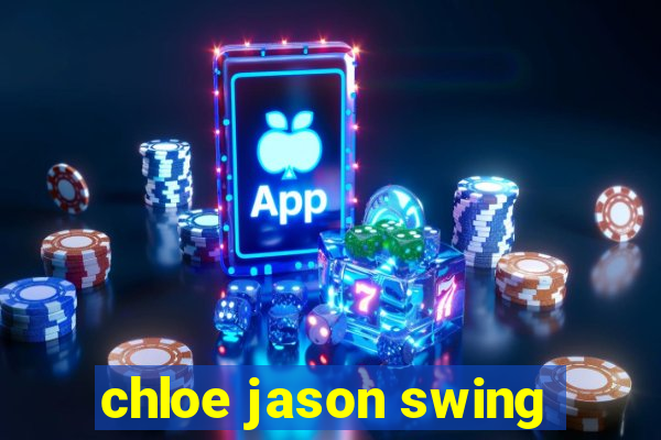 chloe jason swing