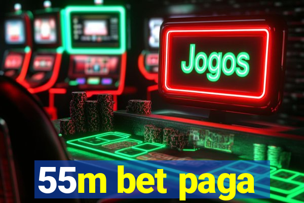 55m bet paga