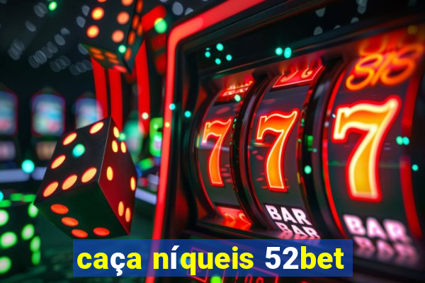 caça níqueis 52bet