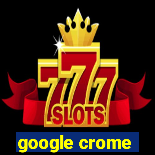 google crome