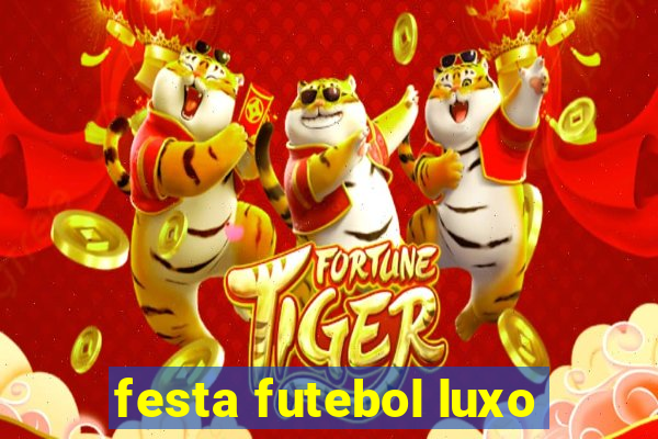 festa futebol luxo