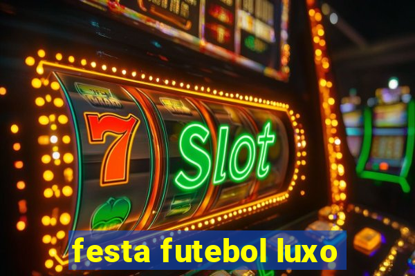 festa futebol luxo