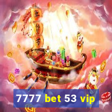 7777 bet 53 vip