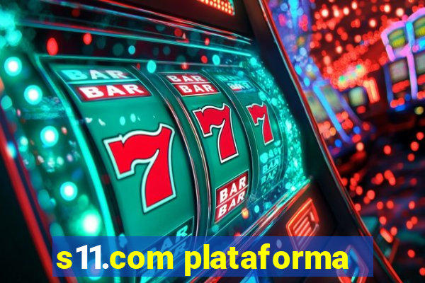 s11.com plataforma