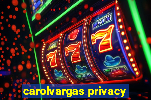 carolvargas privacy