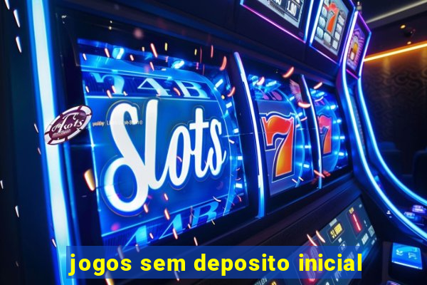 jogos sem deposito inicial