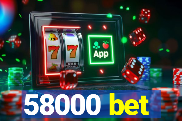 58000 bet