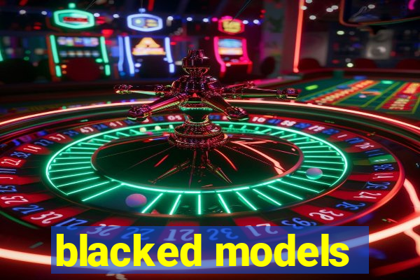 blacked models