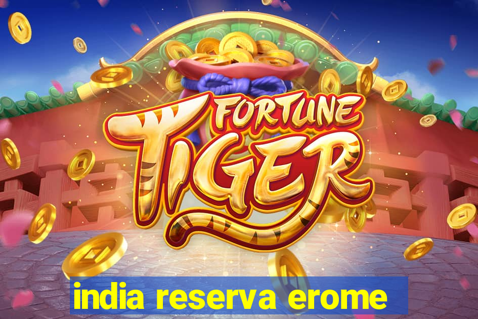 india reserva erome