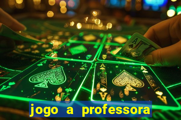 jogo a professora escola legal