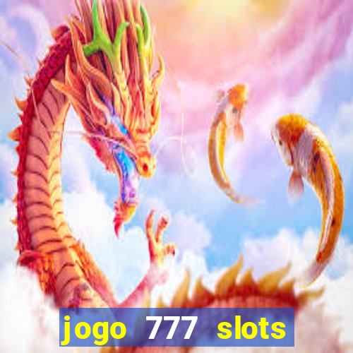 jogo 777 slots paga mesmo