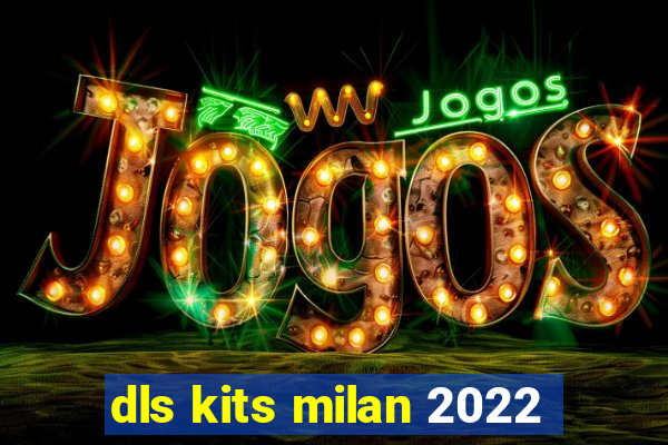 dls kits milan 2022