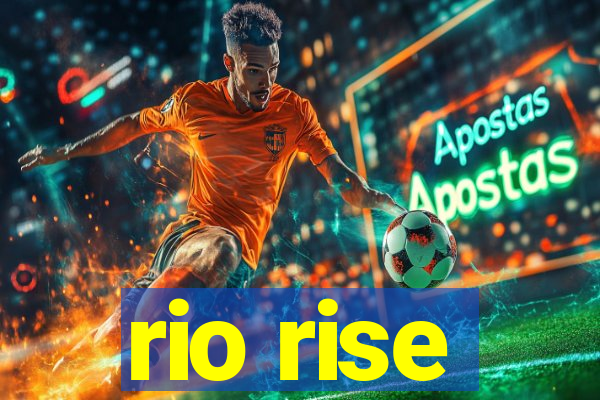 rio rise