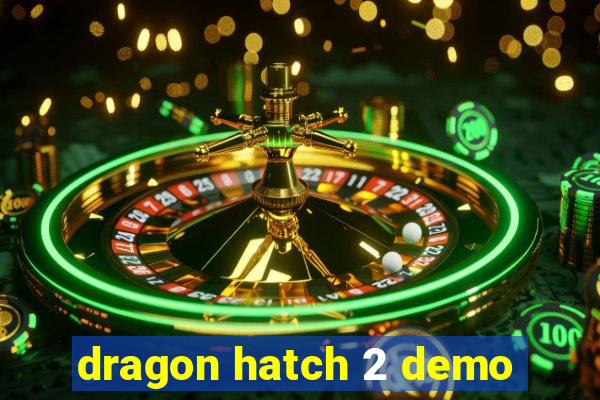 dragon hatch 2 demo