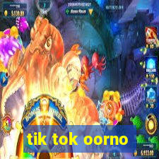 tik tok oorno