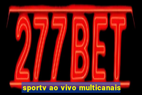 sportv ao vivo multicanais