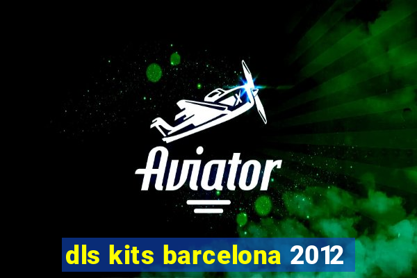 dls kits barcelona 2012