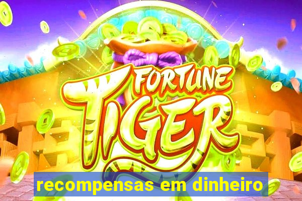 recompensas em dinheiro