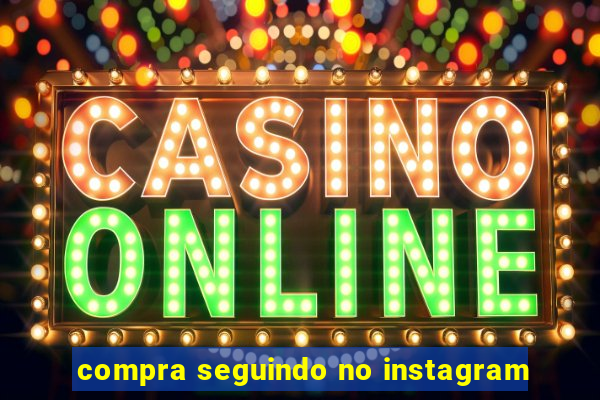 compra seguindo no instagram