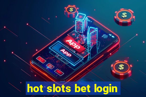 hot slots bet login